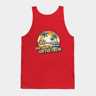 Don't bring me on the palm! Denglisch Spruch Tank Top